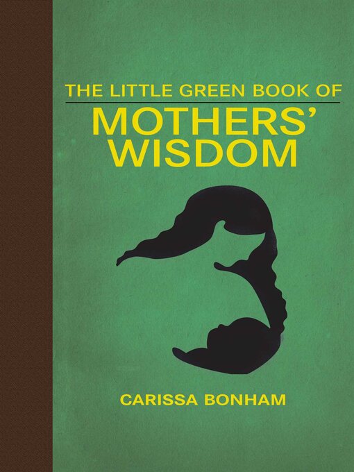 Title details for The Little Green Book of Mothers' Wisdom by Carissa Bonham - Wait list